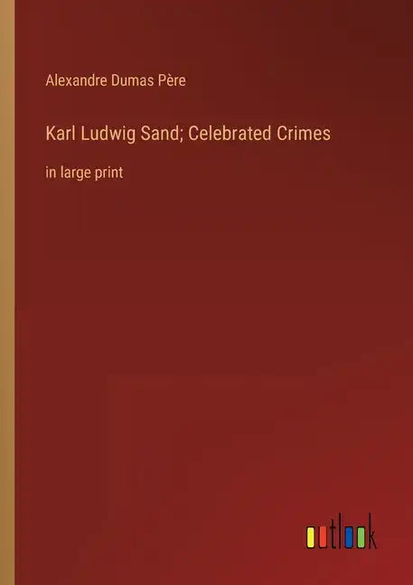 Karl Ludwig Sand; Celebrated Crimes: in large print - Paperback