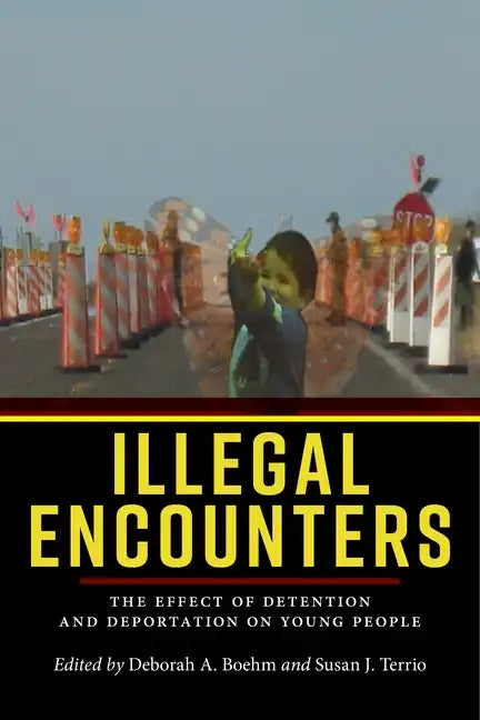 Illegal Encounters: The Effect of Detention and Deportation on Young People - Paperback