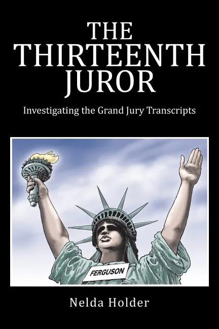 The Thirteenth Juror: Investigating the Grand Jury Transcripts - Paperback