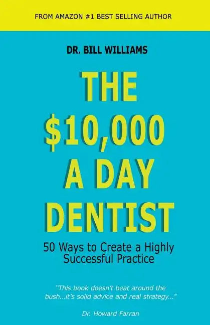 The $10,000 a Day Dentist: 50 Ways to Create a Highly Successful Practice - Paperback