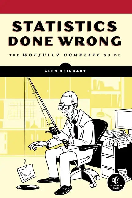 Statistics Done Wrong: The Woefully Complete Guide - Paperback