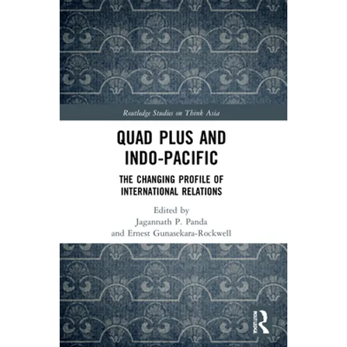 Quad Plus and Indo-Pacific: The Changing Profile of International Relations - Paperback
