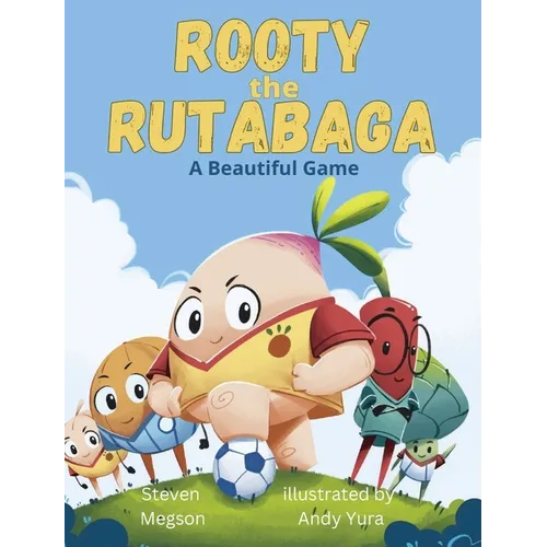 Rooty the Rutabaga: A Beautiful Game - Hardcover