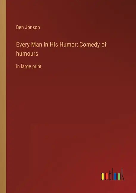 Every Man in His Humor; Comedy of humours: in large print - Paperback
