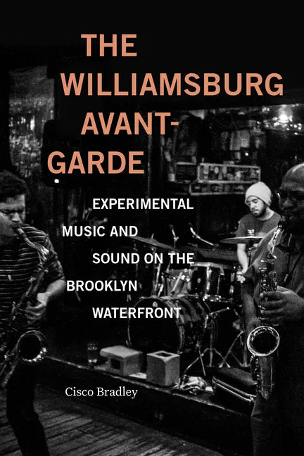 The Williamsburg Avant-Garde: Experimental Music and Sound on the Brooklyn Waterfront - Paperback