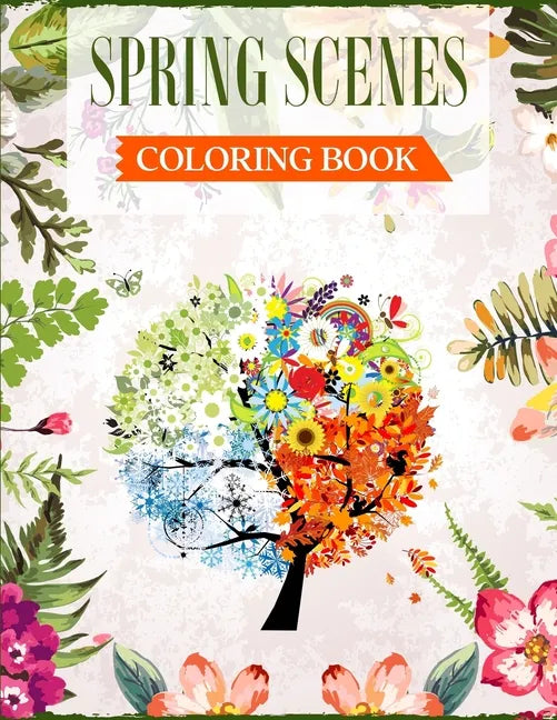 Spring Scenes Coloring Book: An Adult Coloring Book Featuring Beautiful Spring Scenes For Relieving Stress & Relaxation - Paperback