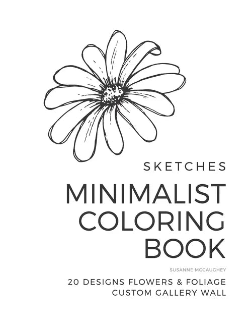 Sketches - Minimalist Coloring Book - Flowers & Foliage: 20 Designs Custom Gallery Wall - Paperback