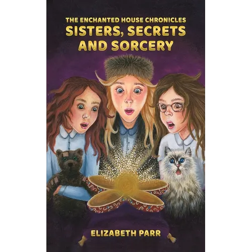 The Enchanted House Chronicles: Sisters, Secrets and Sorcery - Hardcover
