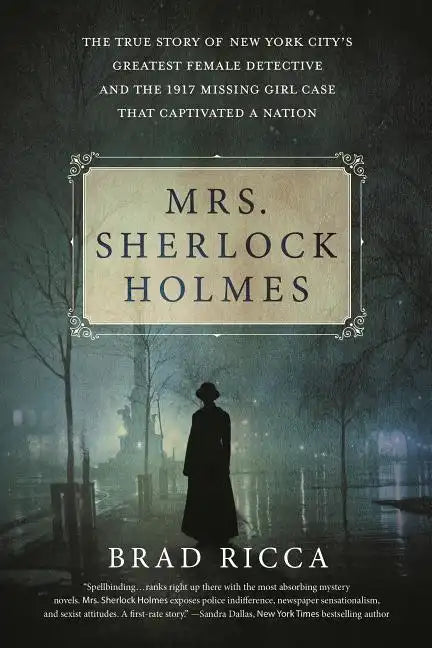 Mrs. Sherlock Holmes: The True Story of New York City's Greatest Female Detective and the 1917 Missing Girl Case That Captivated a Nation - Paperback