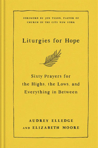 Liturgies for Hope: Sixty Prayers for the Highs, the Lows, and Everything in Between - Hardcover