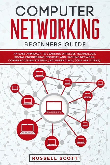 Computer Networking Beginners Guide: An Easy Approach to Learning Wireless Technology, Social Engineering, Security and Hacking Network, Communication - Paperback