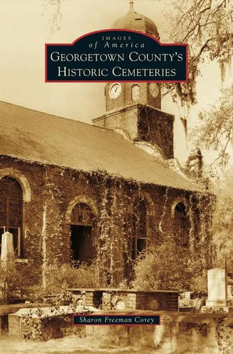 Georgetown County's Historic Cemeteries - Hardcover