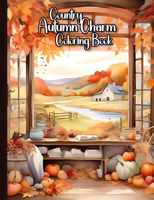 Country Autumn Charm Coloring Book: 50 Enchanting Countryside Scenes Experience the Warmth of Fall Landscapes to Cozy Farmsteads A Grayscale Coloring - Paperback