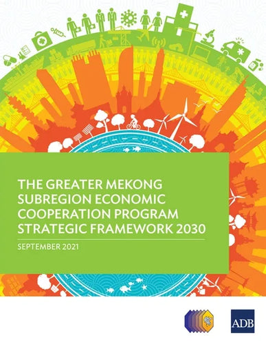 The Greater Mekong Subregion Economic Cooperation Program Strategic Framework 2030 - Paperback