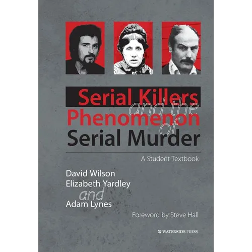 Serial Killers and the Phenomenon of Serial Murder: A Student Textbook - Paperback