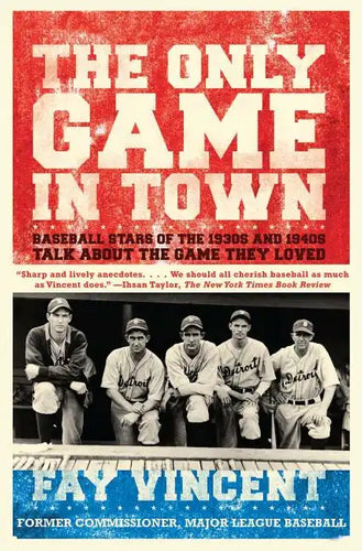 Only Game in Town: Baseball Stars of the 1930s and 1940s Talk about the Game They Loved - Paperback