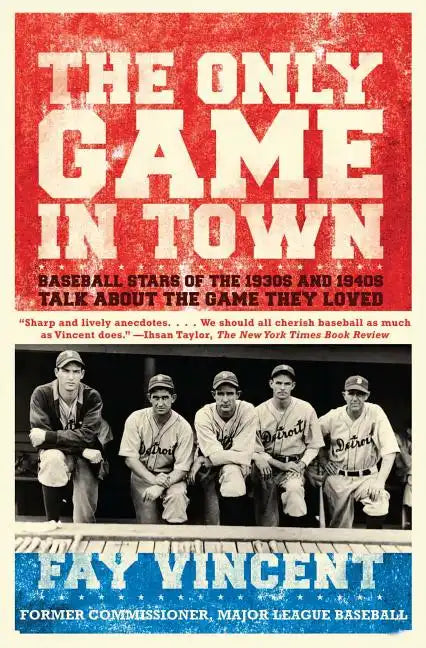 Only Game in Town: Baseball Stars of the 1930s and 1940s Talk about the Game They Loved - Paperback