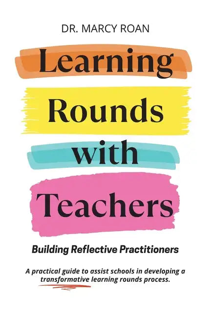 Learning Rounds with Teachers: Building Reflective Practitioners - Paperback