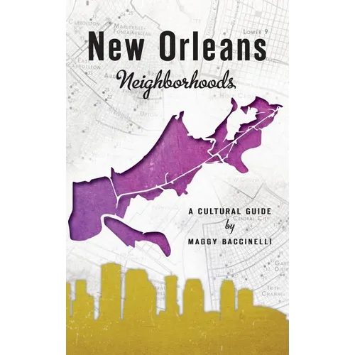 New Orleans Neighborhoods: A Cultural Guide - Hardcover