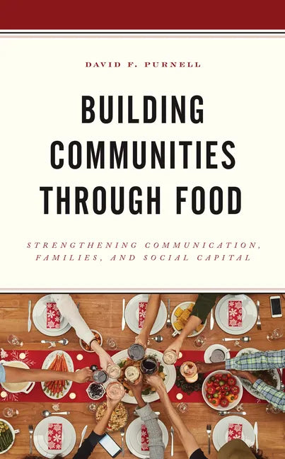 Building Communities through Food: Strengthening Communication, Families, and Social Capital - Paperback