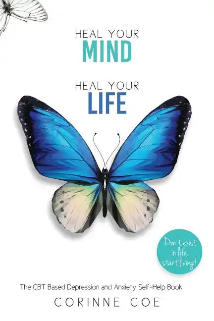 Heal Your Mind, Heal Your Life: How to cope with Depression and Anxiety - Paperback