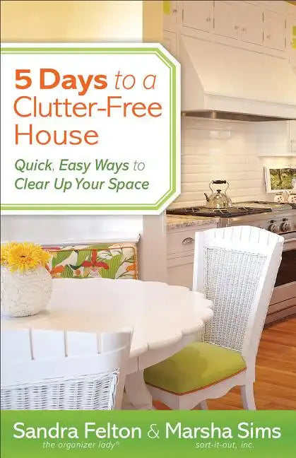 5 Days to a Clutter-Free House: Quick, Easy Ways to Clear Up Your Space - Paperback