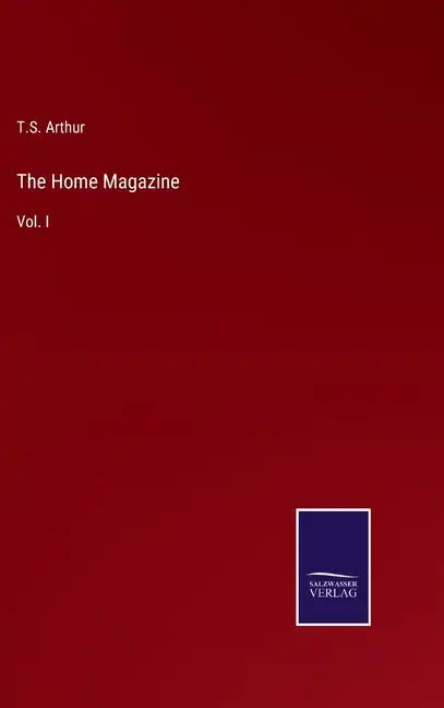 The Home Magazine: Vol. I - Hardcover