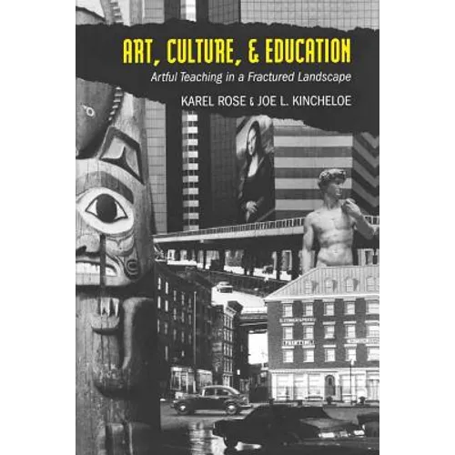 Art, Culture, & Education: Artful Teaching in a Fractured Landscape - Paperback
