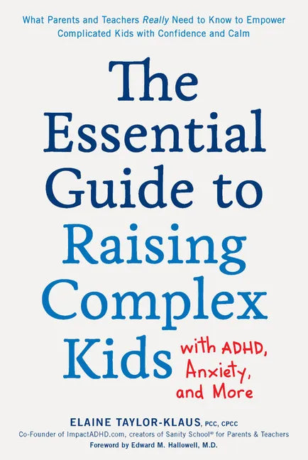 The Essential Guide to Raising Complex Kids with Adhd, Anxiety, and More: What Parents and Teachers Really Need to Know to Empower Complicated Kids wi - Paperback