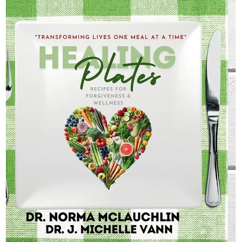 Healing Plates: Recipes for Forgiveness & Wellness - Hardcover