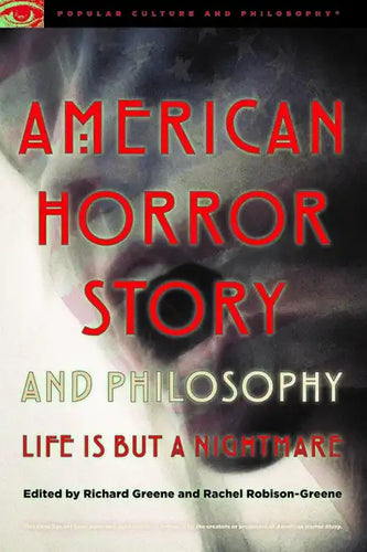 American Horror Story and Philosophy: Life Is But a Nightmare - Paperback