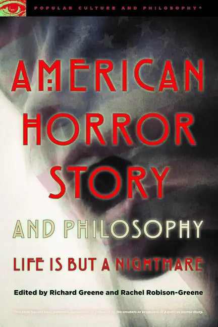 American Horror Story and Philosophy: Life Is But a Nightmare - Paperback