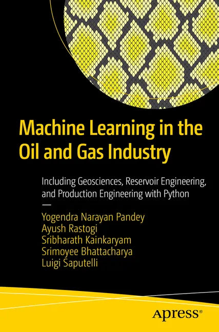 Machine Learning in the Oil and Gas Industry: Including Geosciences, Reservoir Engineering, and Production Engineering with Python - Paperback