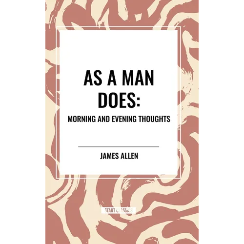 As a Man Does: Morning and Evening Thoughts - Hardcover