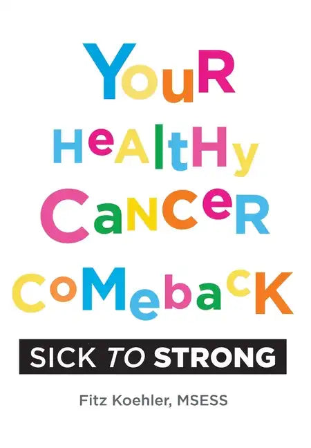Your Healthy Cancer Comeback: Sick to Strong - Hardcover