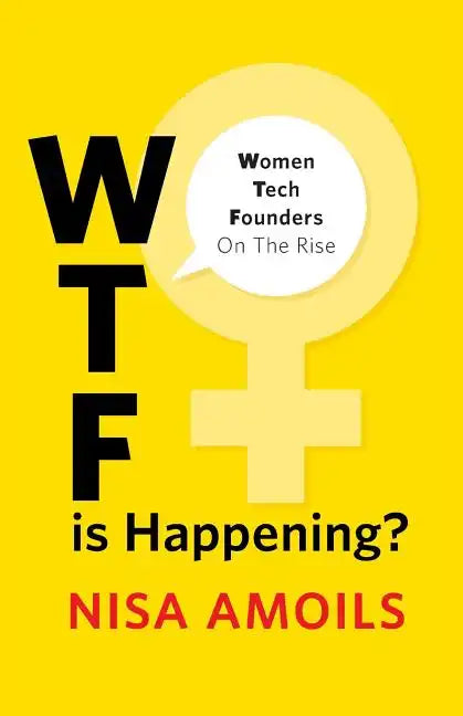 Wtf Is Happening: Women Tech Founders on the Rise - Paperback
