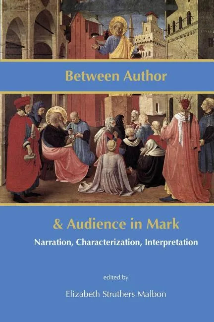 Between Author and Audience in Mark: Narration, Characterization, Interpretation - Paperback