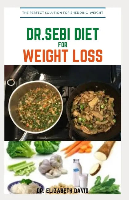 Dr.Sebi Diet for Weight Loss: Easy Guide On How To Lose Weight And Heal Through The Approved Dr. Sebi Alkaline Diet - Paperback