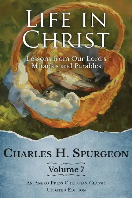 Life in Christ Vol 7: Lessons from Our Lord's Miracles and Parables - Paperback
