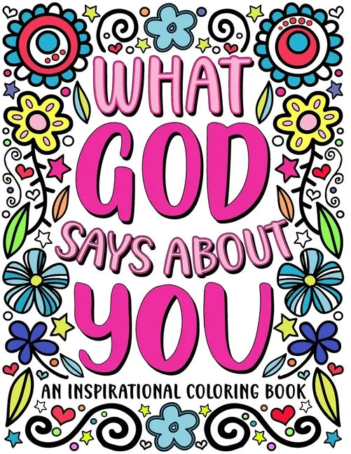 What God Says About You: An Inspirational Coloring Book for Young Women: A Self-Esteem Building Coloring Book to Encourage Your Teen or Tween t - Paperback
