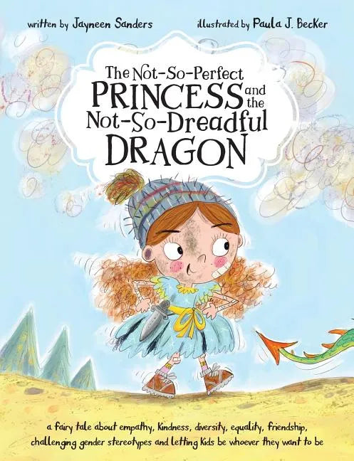 The Not-So-Perfect Princess and the Not-So-Dreadful Dragon: a fairy tale about empathy, kindness, diversity, equality, friendship & challenging gender - Paperback
