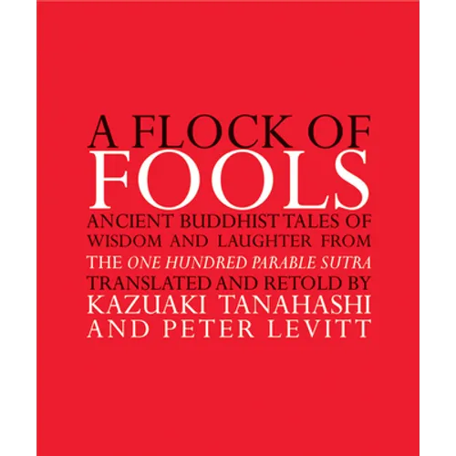 A Flock of Fools: Ancient Buddhist Tales of Wisdom and Laughter from the One Hundred Parable Sutra - Paperback