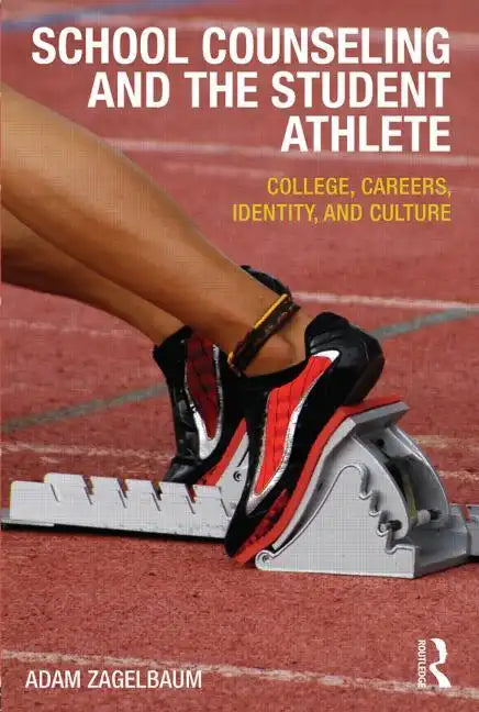 School Counseling and the Student Athlete: College, Careers, Identity, and Culture - Paperback