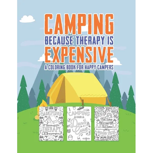 Camping Because Therapy Is Expensive A Coloring Book For Happy Campers: Snarky Funny Camping Quotes & Pictures To Color For Relaxation Stress Relief A - Paperback