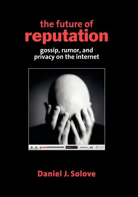 The Future of Reputation: Gossip, Rumor, and Privacy on the Internet - Paperback