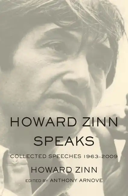 Howard Zinn Speaks: Collected Speeches 1963-2009 - Paperback