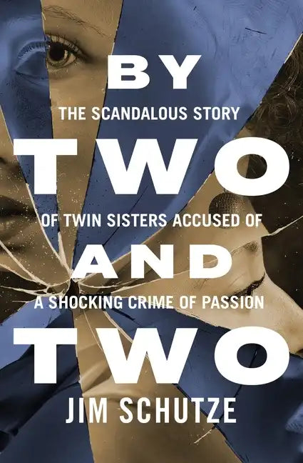 By Two and Two: The Scandalous Story of Twin Sisters Accused of a Shocking Crime of Passion - Paperback