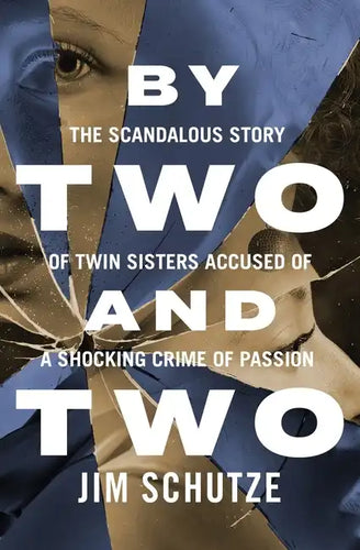 By Two and Two: The Scandalous Story of Twin Sisters Accused of a Shocking Crime of Passion - Paperback
