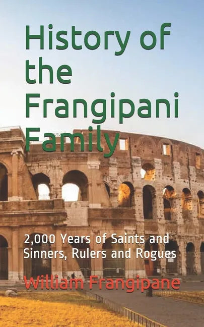 History of the Frangipani Family: 2,000 Years of Saints and Sinners, Rulers and Rogues - Paperback