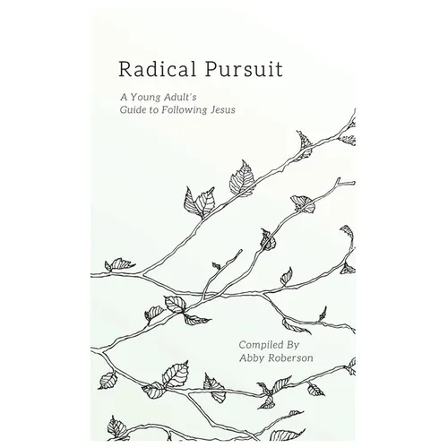 Radical Pursuit: A Young Adult's Guide to Following Jesus - Paperback